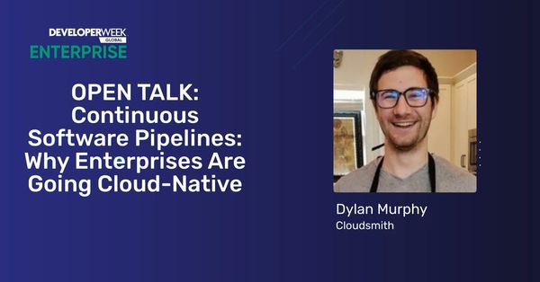 Continuous Software Pipelines: Why Enterprises Are Going Cloud-Native Dev Week Enterprise Open Talk