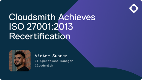 Cloudsmith Achieves ISO 27001:2013 Recertification